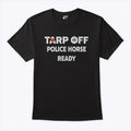 Tarp Off Police Horse Ready T Shirt