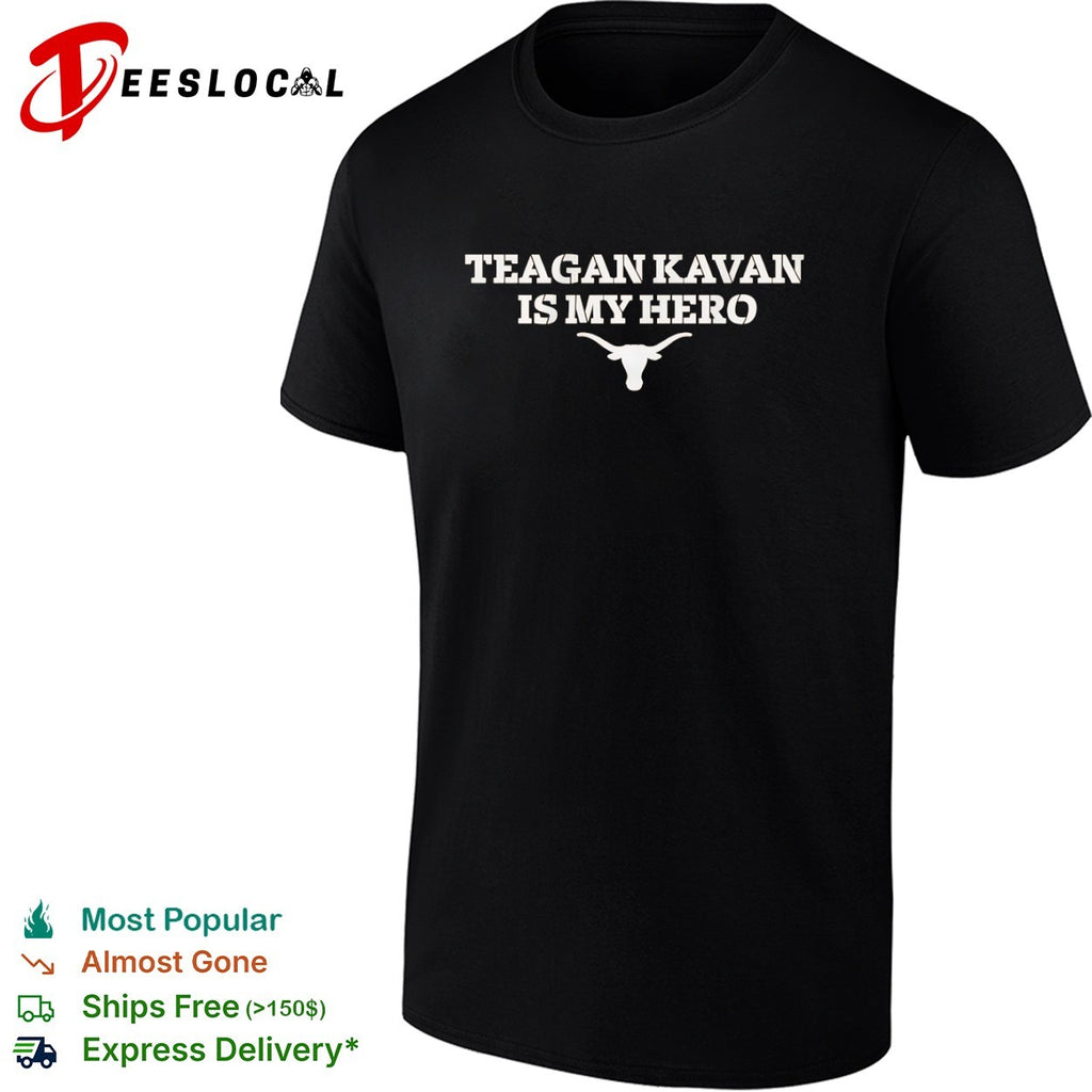 Teagan Kavan is my hero Texas Longhorns shirt