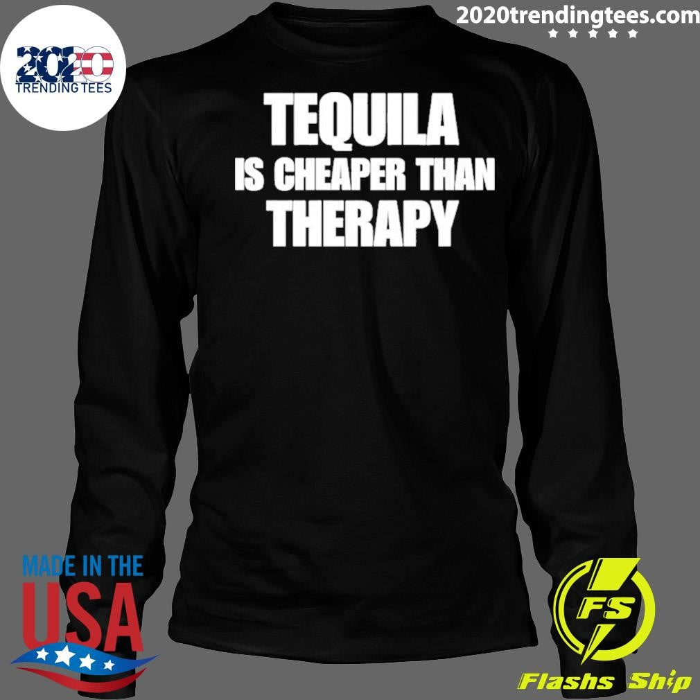 Tequila Is Cheaper Than Therapy 2026 Tee Shirt