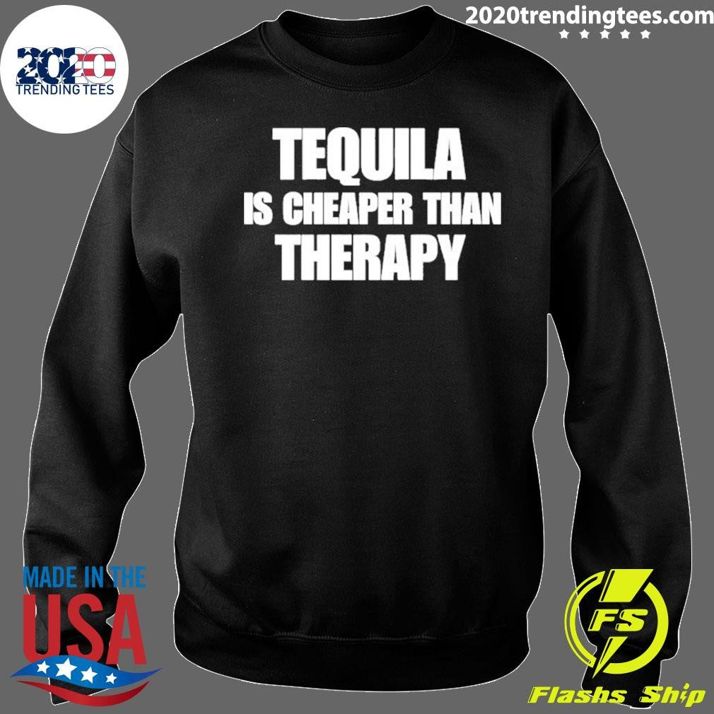 Tequila Is Cheaper Than Therapy 2026 Tee Shirt