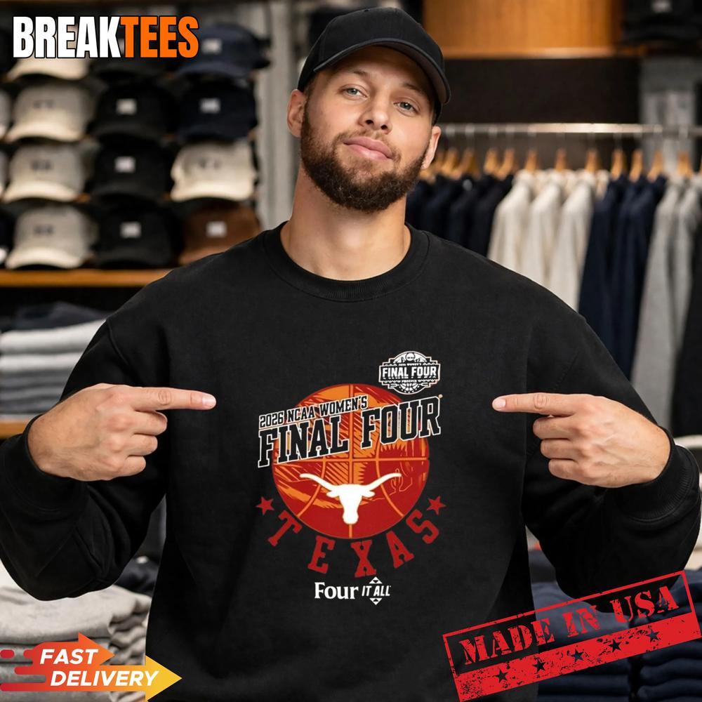 Texas Longhorn four it all 2026 Women’s Basketball Final Four T-Shirt
