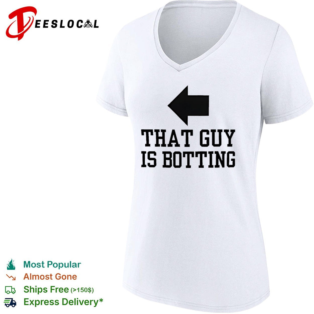 That guy is botting shirt