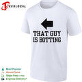 That guy is botting shirt
