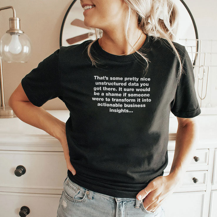 That’s Some Pretty Nice Unstructured Data You Got There T Shirt