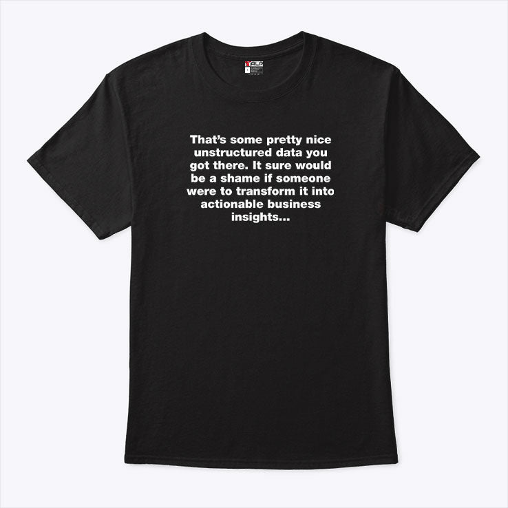 That’s Some Pretty Nice Unstructured Data You Got There T Shirt