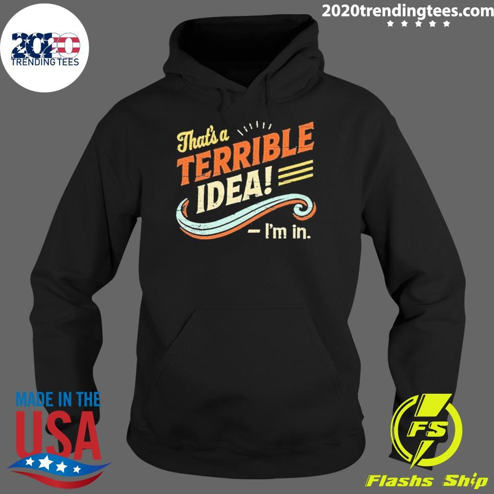 That’s Terrible Idea I’m In Vintage Shirt