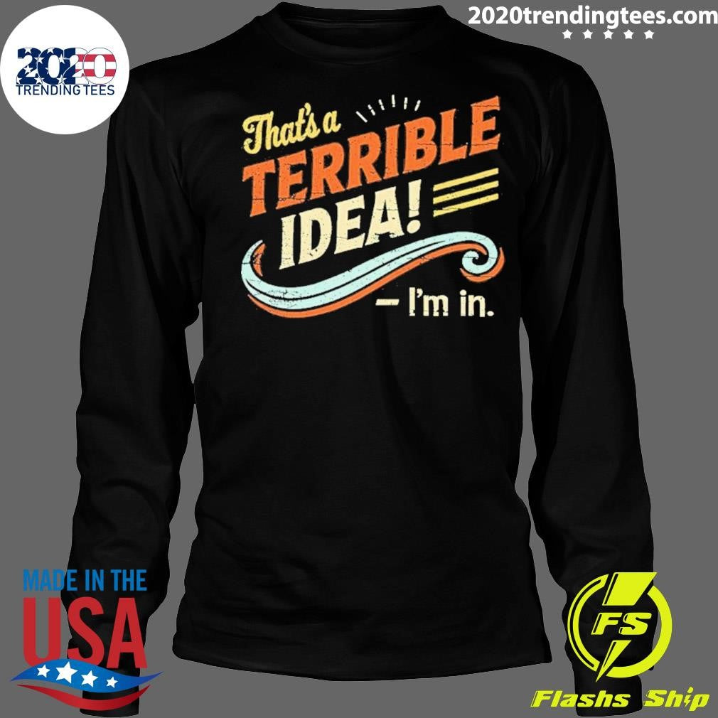 That’s Terrible Idea I’m In Vintage Shirt