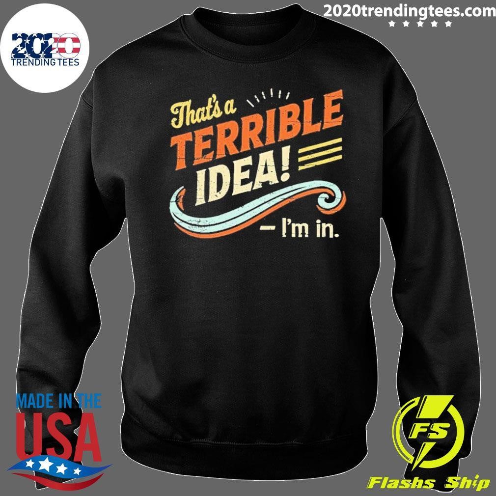 That’s Terrible Idea I’m In Vintage Shirt