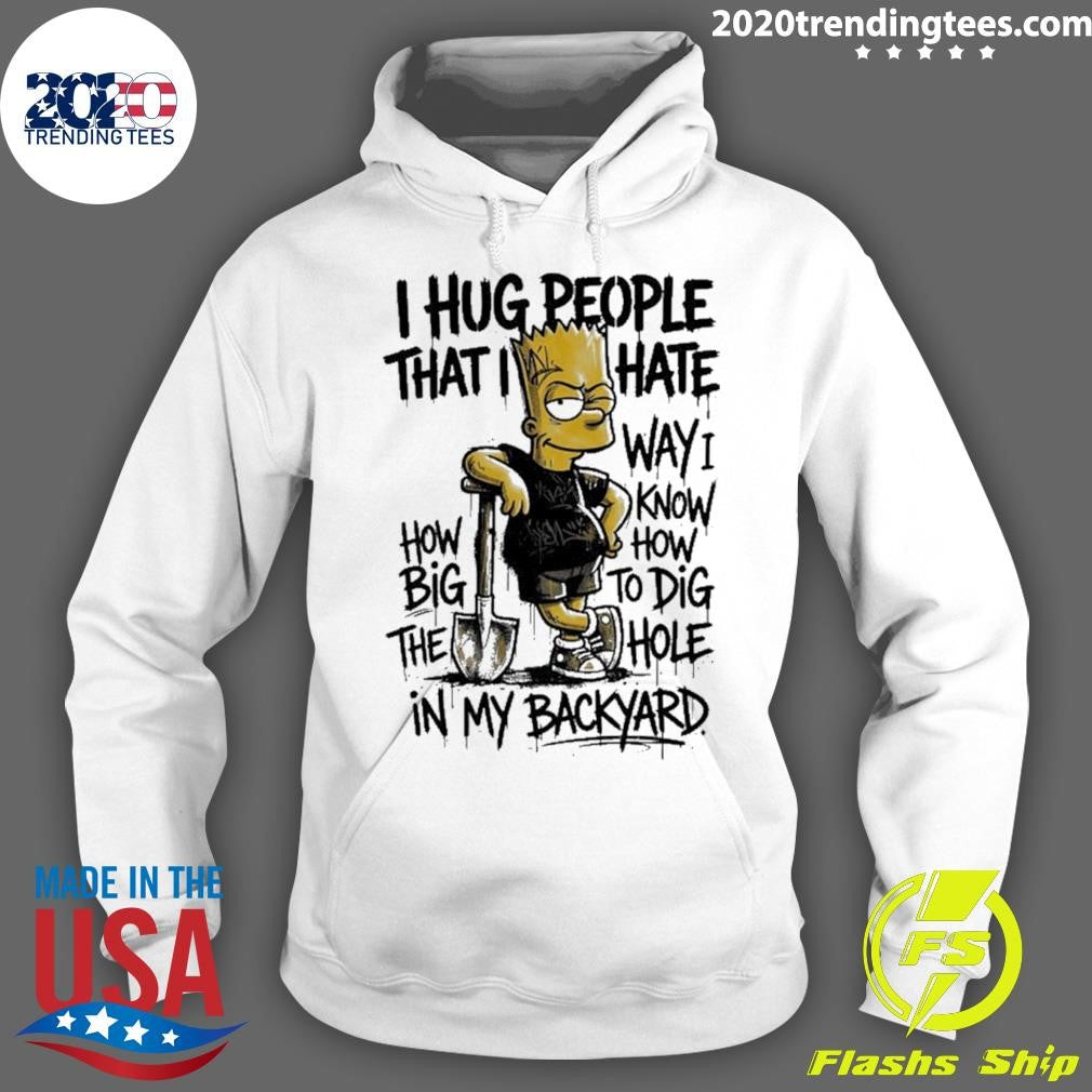 The Bart Simpson I Hug People That I Hate Way I Know Shirt