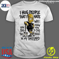 The Bart Simpson I Hug People That I Hate Way I Know Shirt