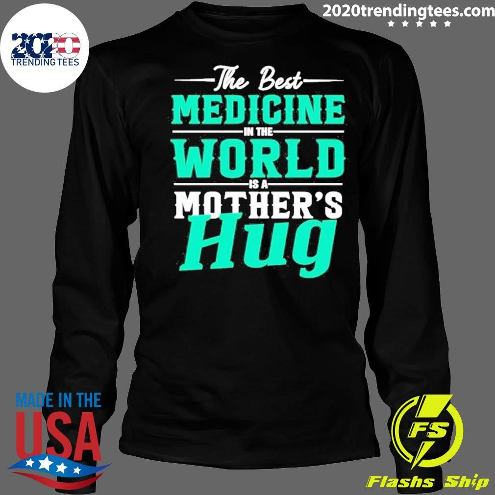 The Best Medicine In The World Mother’s Hug Shirt