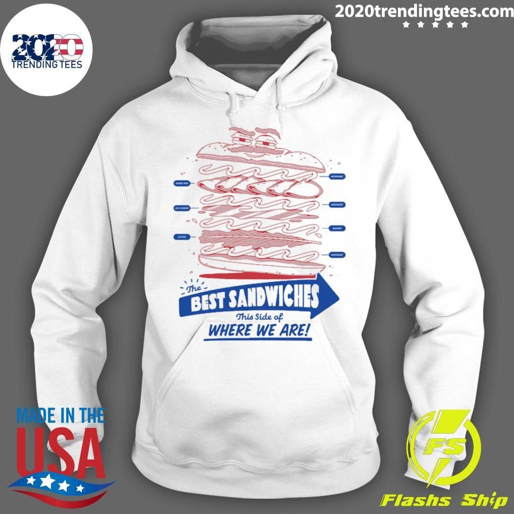 The Best Sandwiches This Side Of Where We Are Shirt