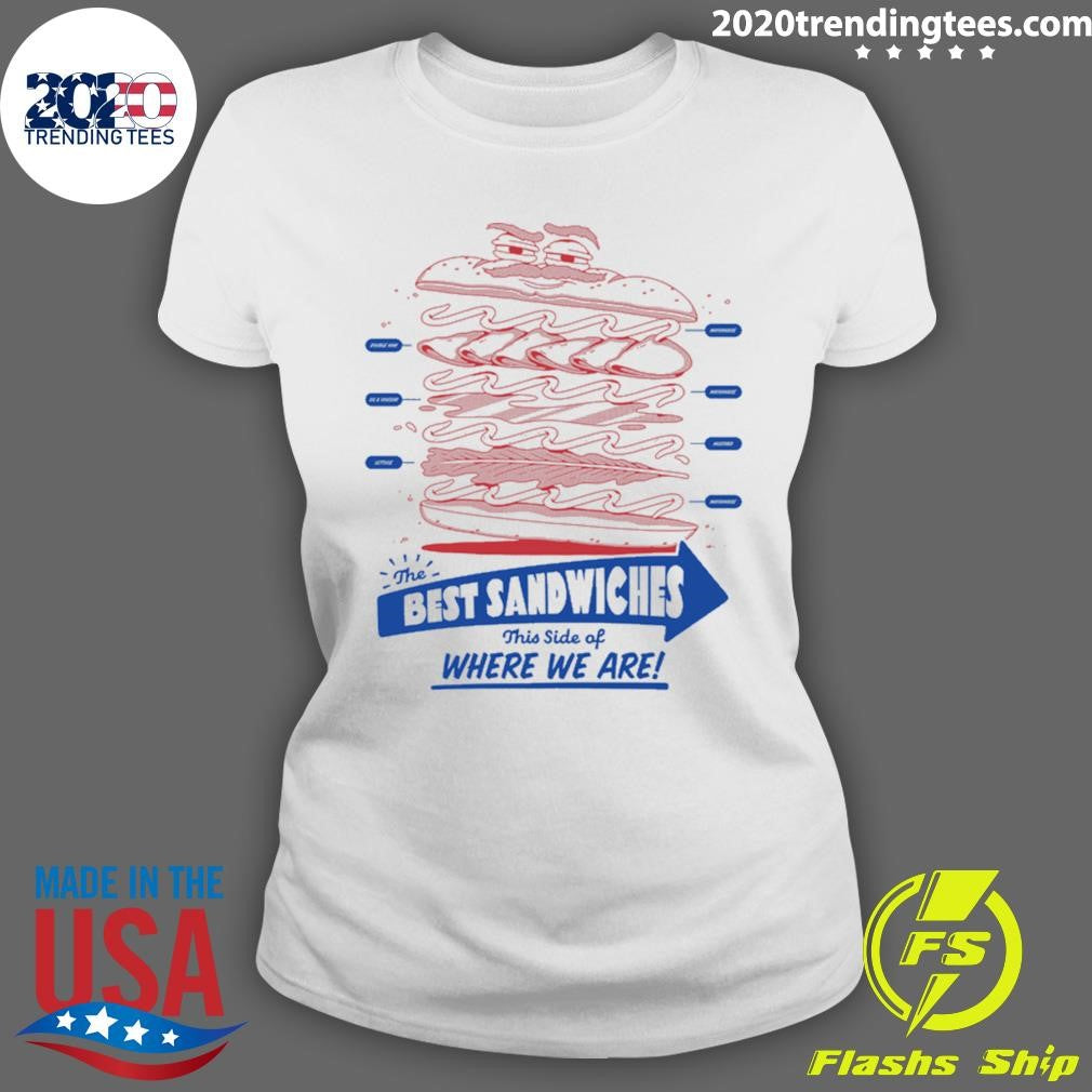 The Best Sandwiches This Side Of Where We Are Shirt