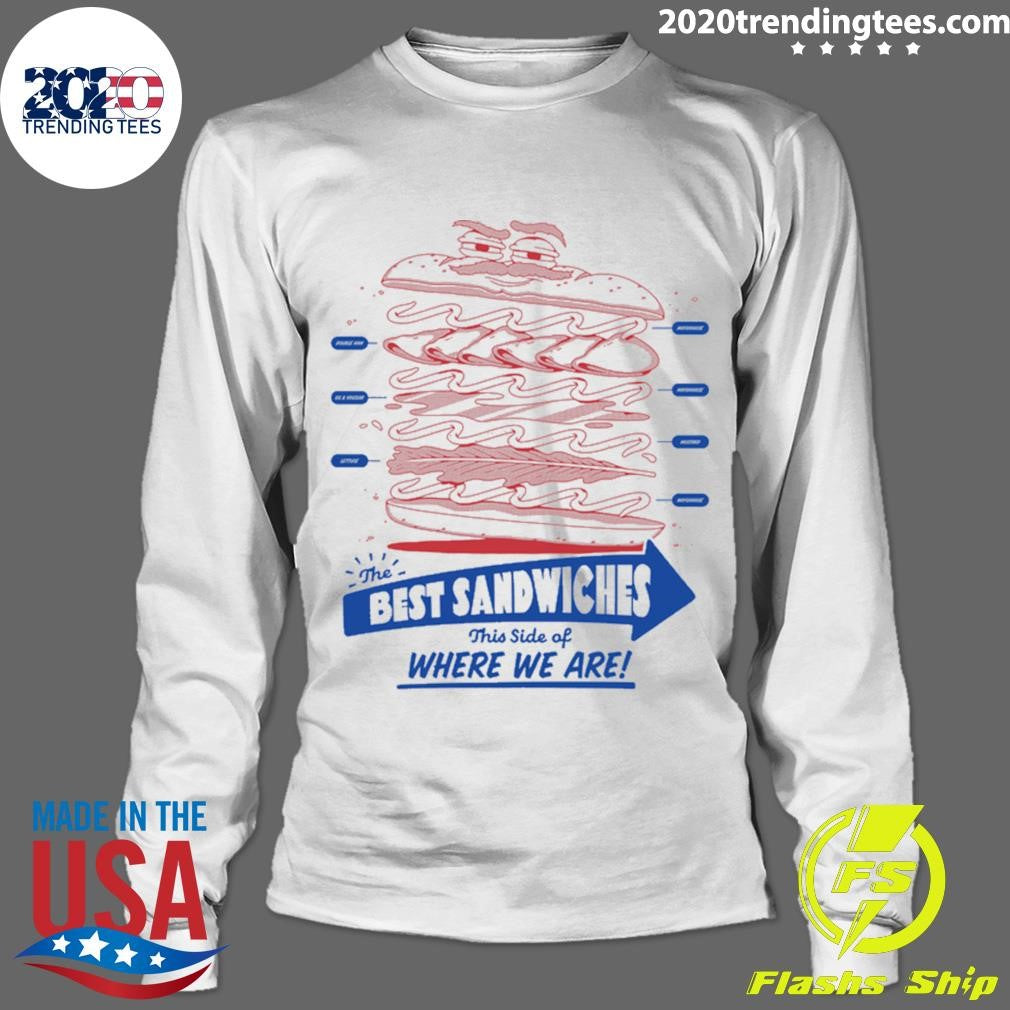 The Best Sandwiches This Side Of Where We Are Shirt