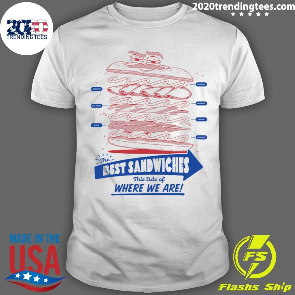 The Best Sandwiches This Side Of Where We Are Shirt