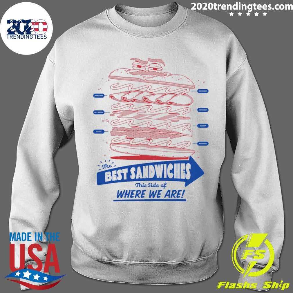 The Best Sandwiches This Side Of Where We Are Shirt