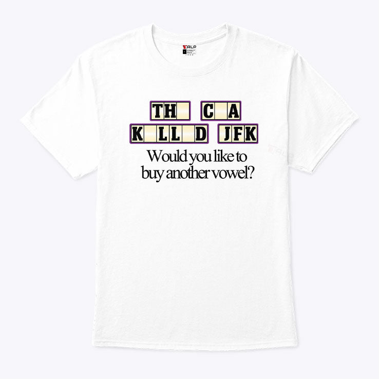 The CIA Killed JFK Would You Like to Buy Another Vowel Shirt