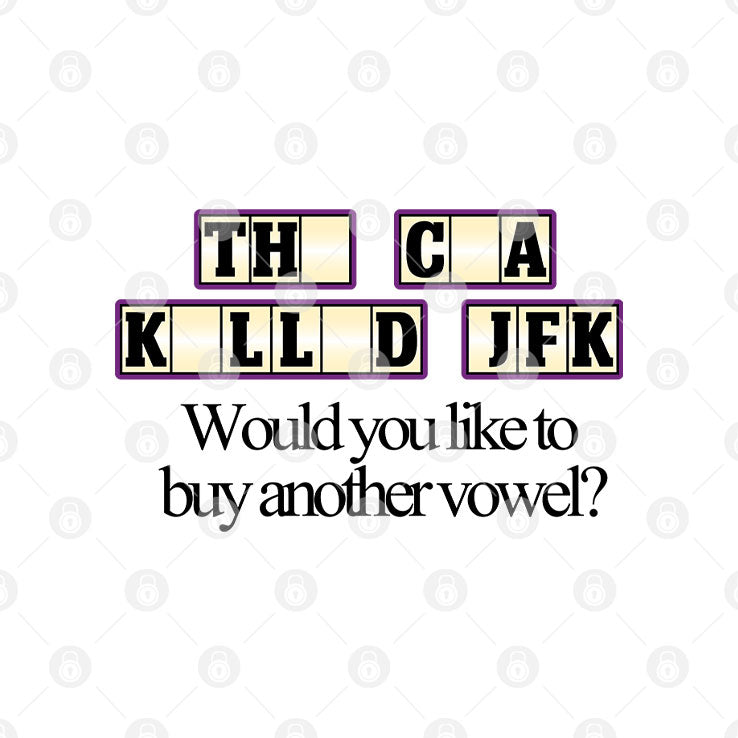 The CIA Killed JFK Would You Like to Buy Another Vowel Shirt