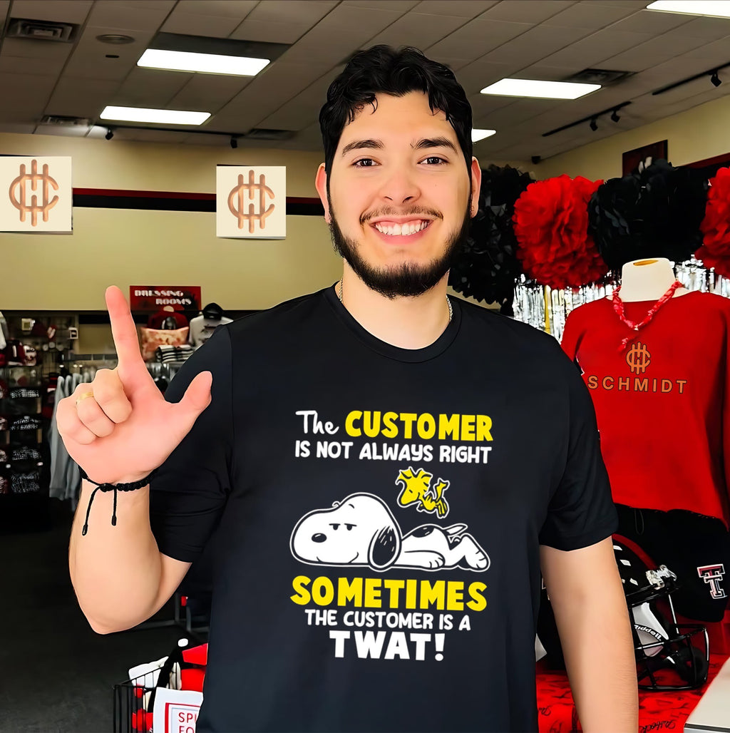 The Customer Is Not Always Right Sometimes the Customer Is a Twat shirt