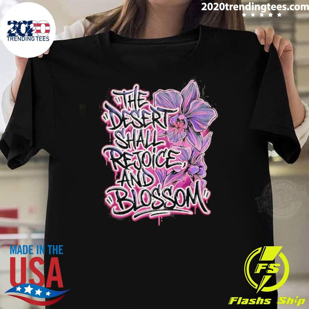 The Desert Shall Rejoice And Blossom Shirt