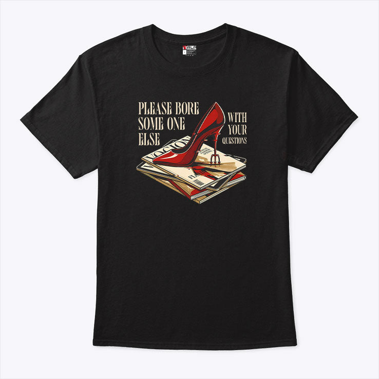 The Devil Wears Prada Please Bore Someone Else With Your Questions Shirt