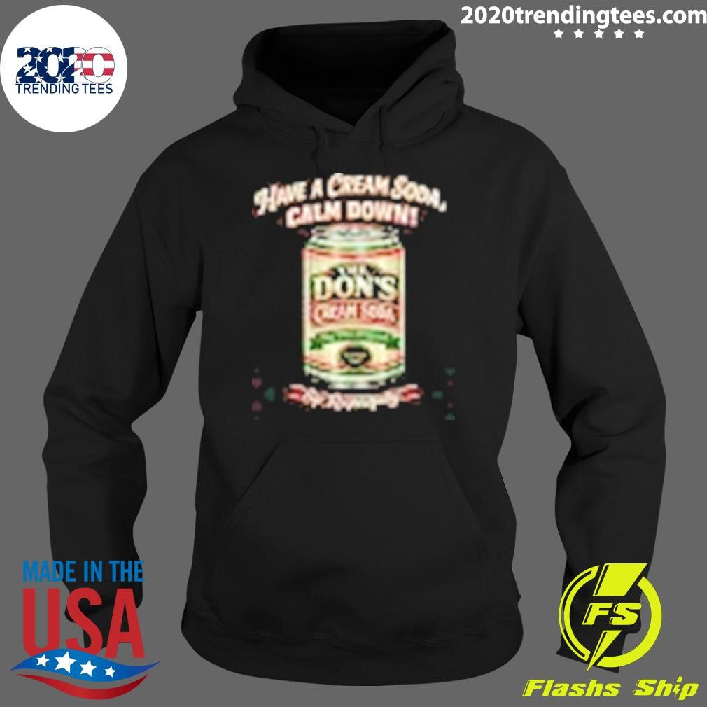 The Don’s Cream Soda Have A Cream Soda, Calm Down Sip Respectfülly Shirt