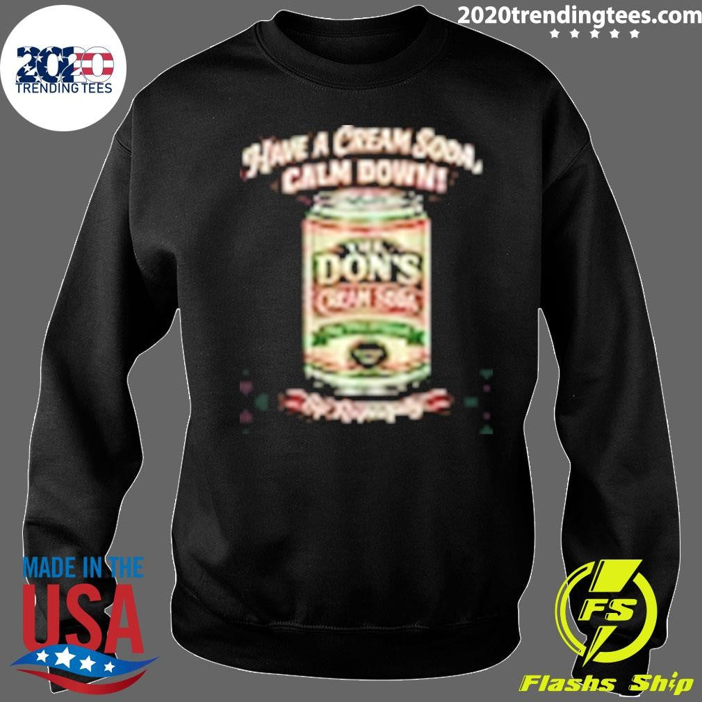 The Don’s Cream Soda Have A Cream Soda, Calm Down Sip Respectfülly Shirt