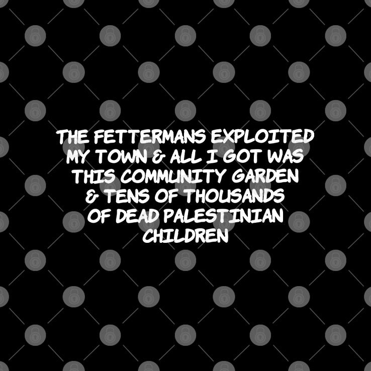 The Fettermans Exploited My Town & All I Got Was This Community Garden Shirt