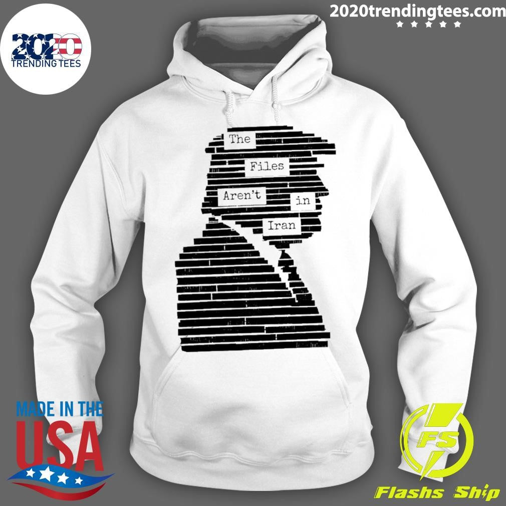 The Files Aren’t In Iran Epstein Files Trump Shirt