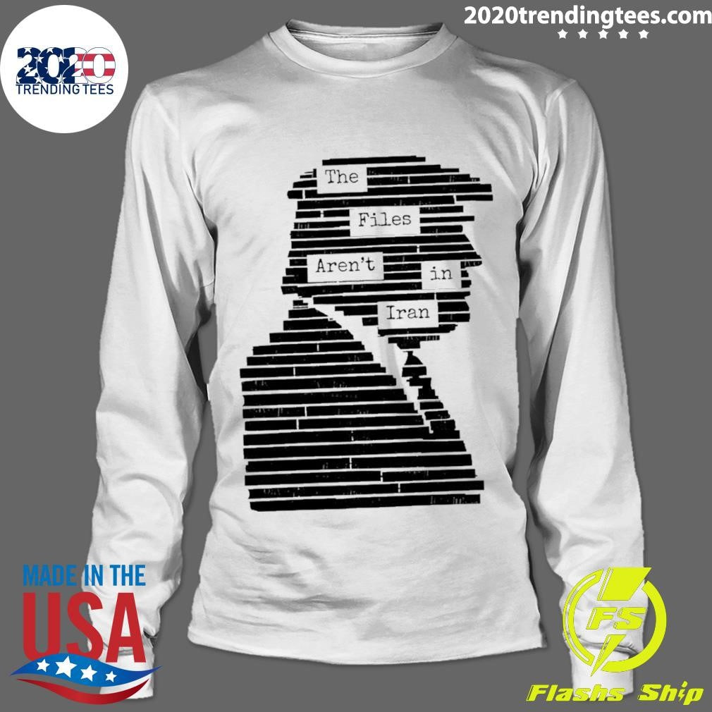 The Files Aren’t In Iran Epstein Files Trump Shirt