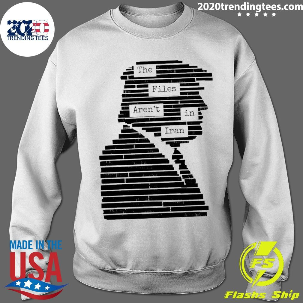 The Files Aren’t In Iran Epstein Files Trump Shirt