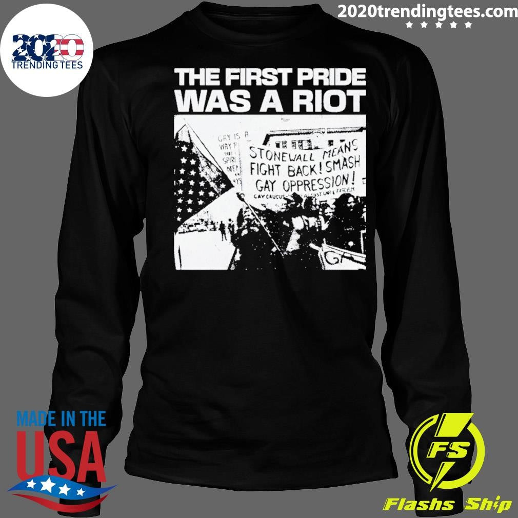 The First Pride Was A Riot Stonewall Means Fight Back Smash Gay Oppression Shirt