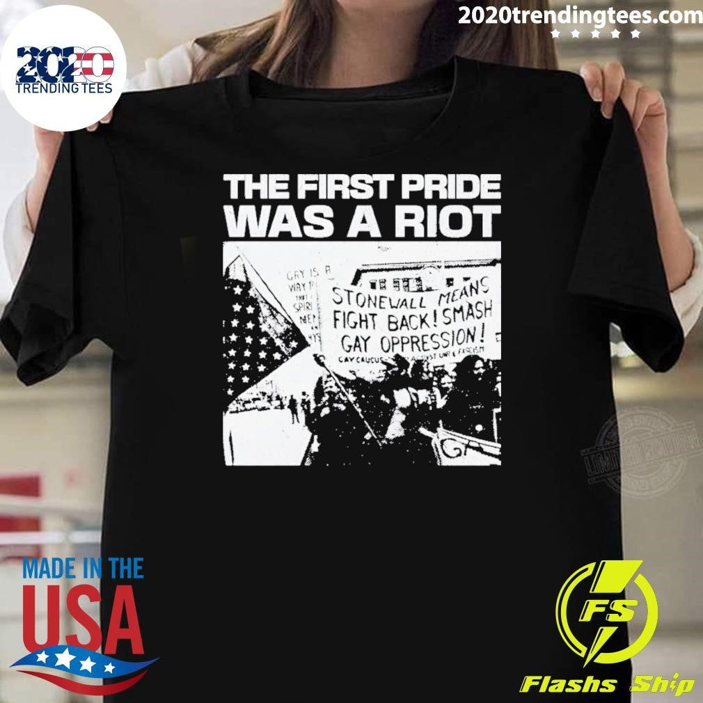 The First Pride Was A Riot Stonewall Means Fight Back Smash Gay Oppression Shirt