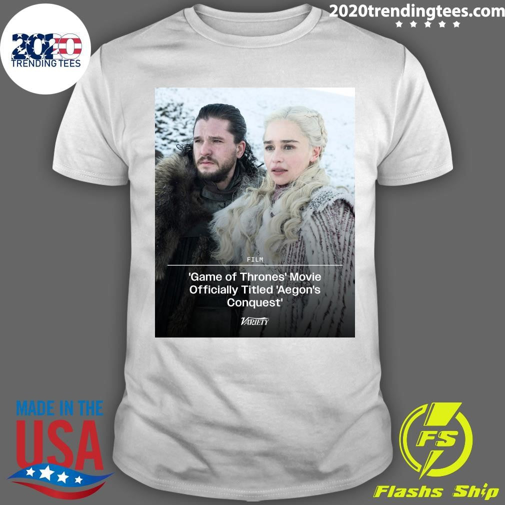 The Game Of Thrones Movie Officially Has A Title Game Of Thrones Aegon’s Conquest Shirt