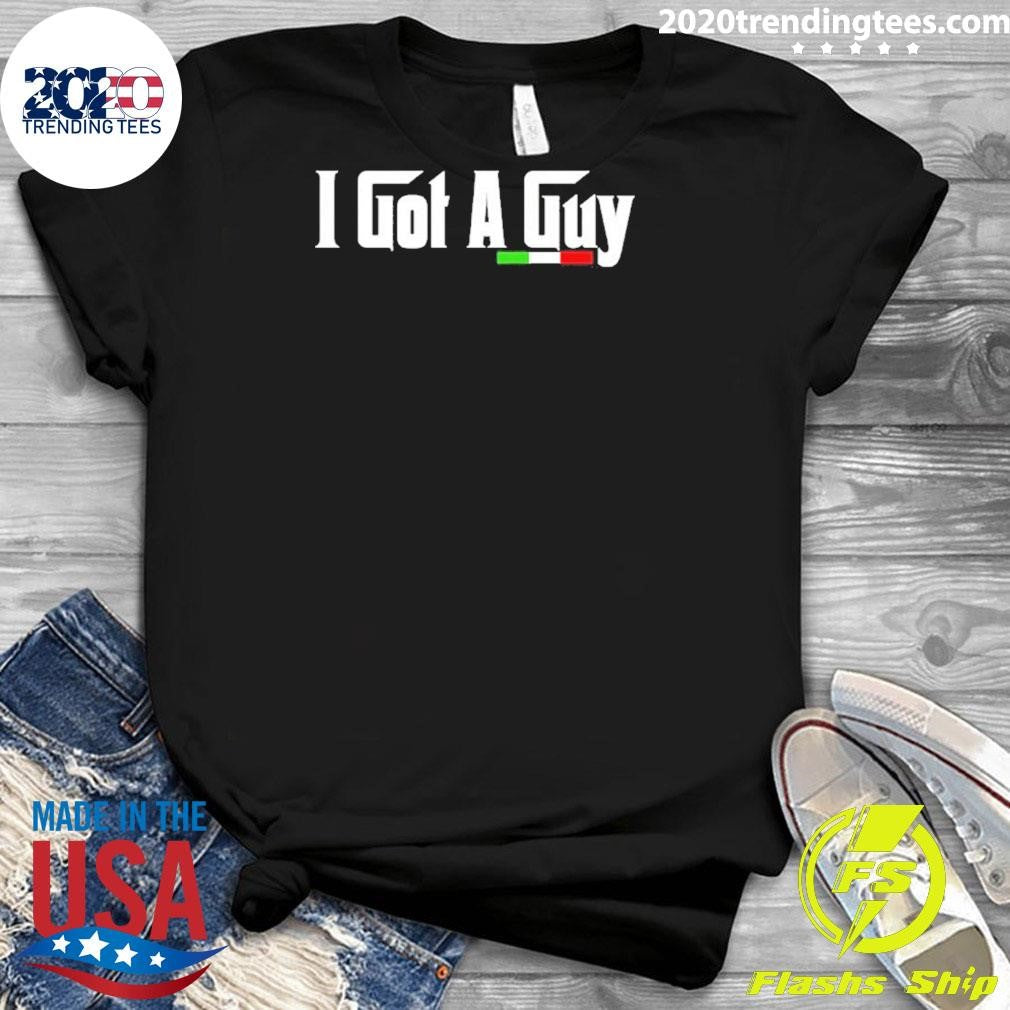 The Godfather I Got A Guy Shirt