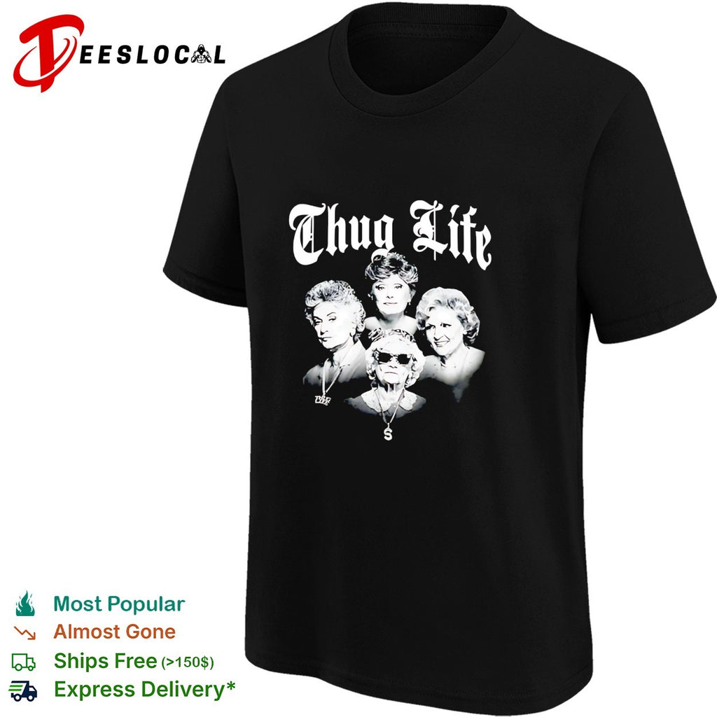 The Golden Girls Thug Life shirt