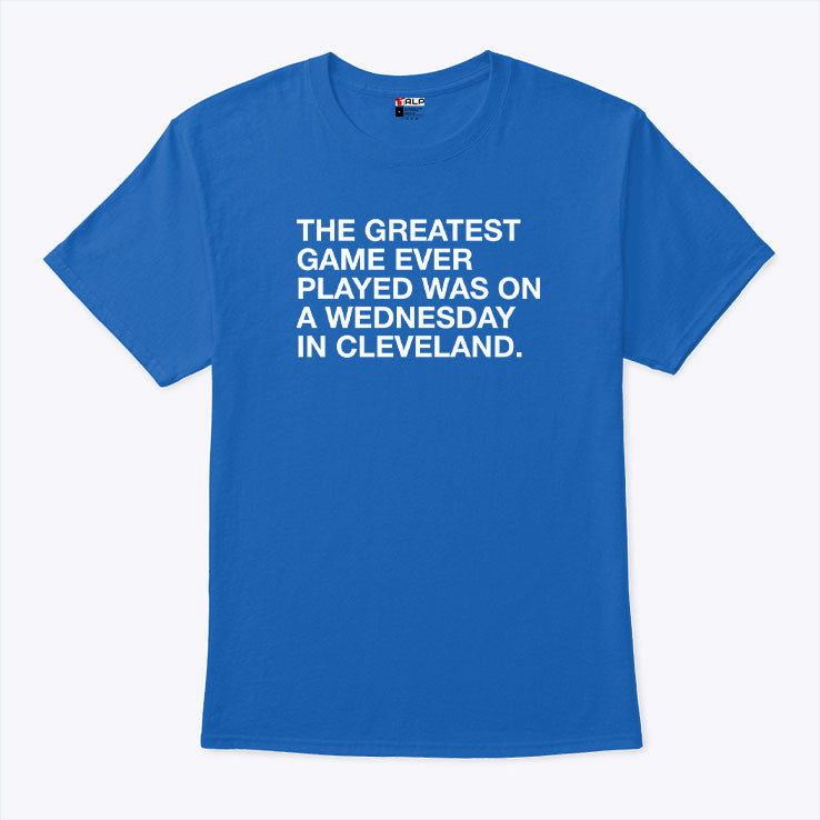 The Greatest Game Ever Played Was On A Wednesday In Cleveland Shirt