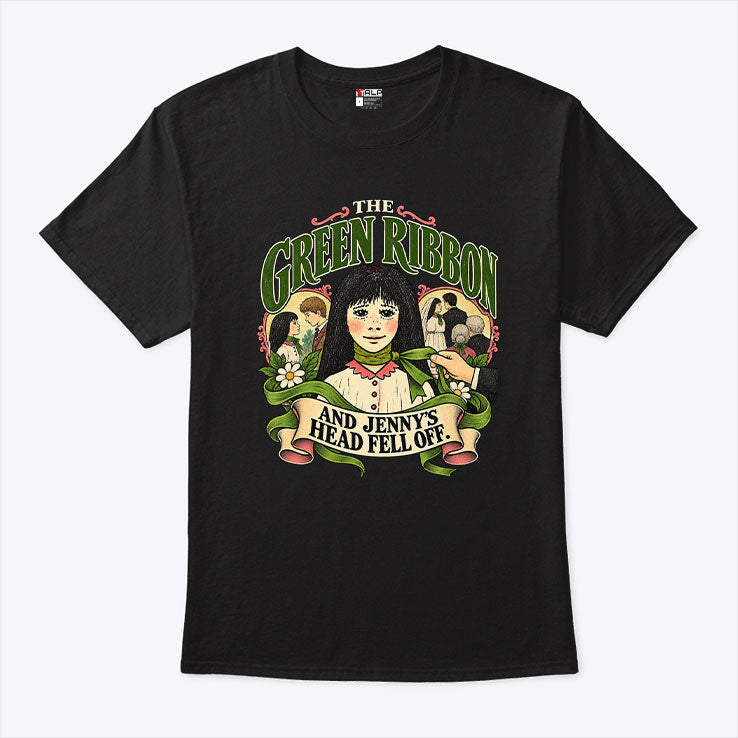 The Green Ribbon And Jenny’s Head Fell Off T Shirt