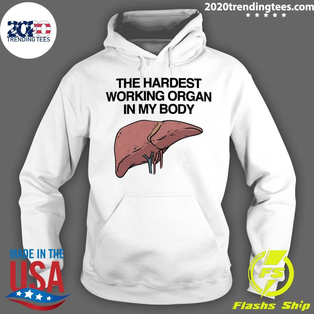 The Hardest Working Organ In My Body Shirt