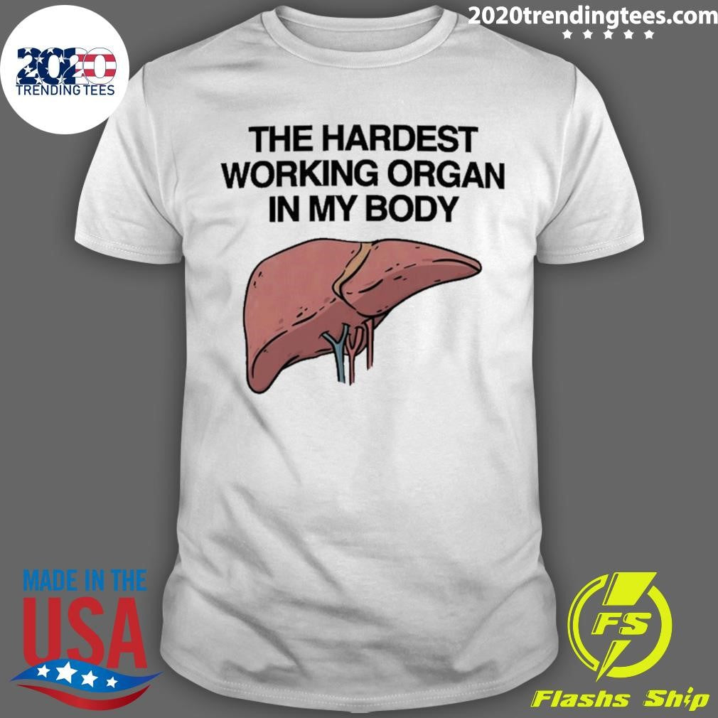 The Hardest Working Organ In My Body Shirt