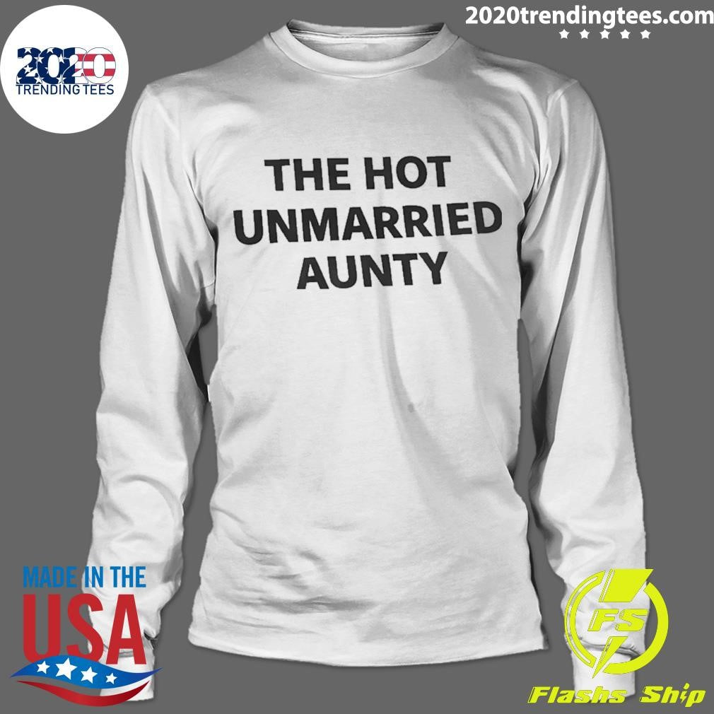 The Hot Unmarried Aunty Humor Shirt
