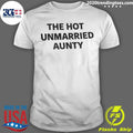 The Hot Unmarried Aunty Humor Shirt