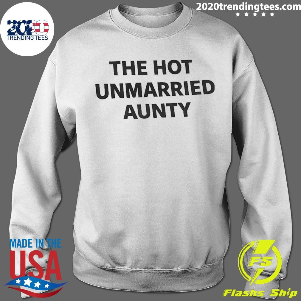 The Hot Unmarried Aunty Humor Shirt