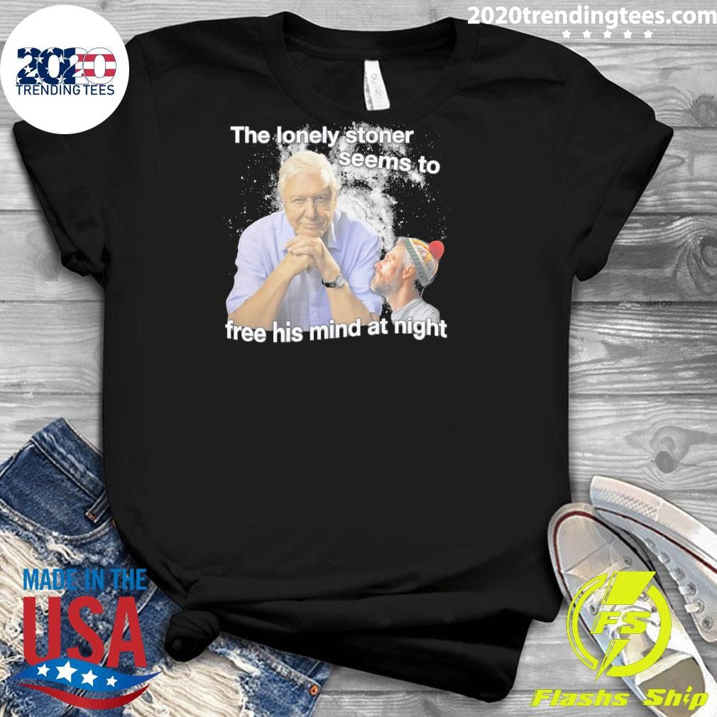 The Lonely Stoner Seems To Free His Mind At Night Shirt