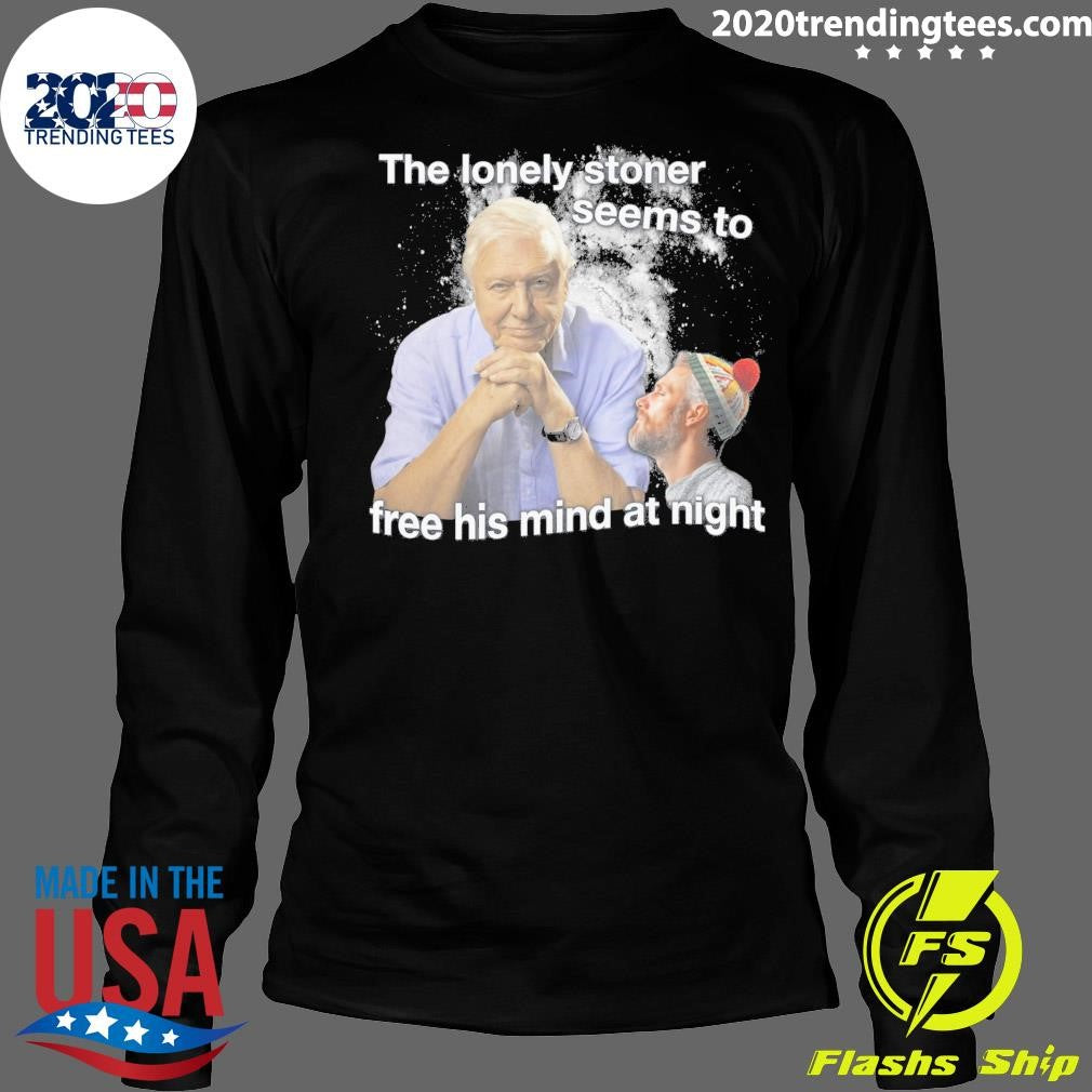 The Lonely Stoner Seems To Free His Mind At Night Shirt