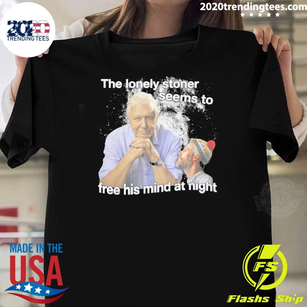 The Lonely Stoner Seems To Free His Mind At Night Shirt