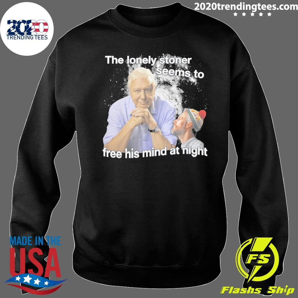 The Lonely Stoner Seems To Free His Mind At Night Shirt