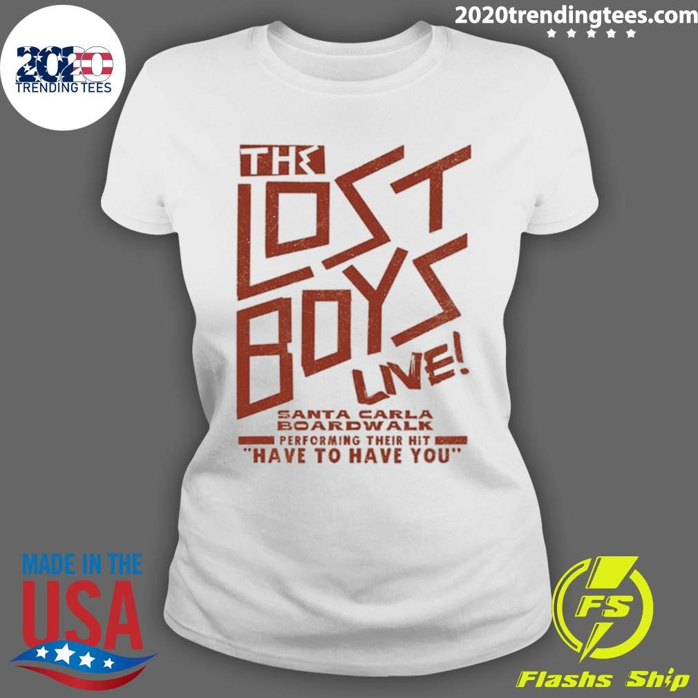 The Lost Boys Santa Carla Boardwalk Performing Their Hit Have To Have You Shirt