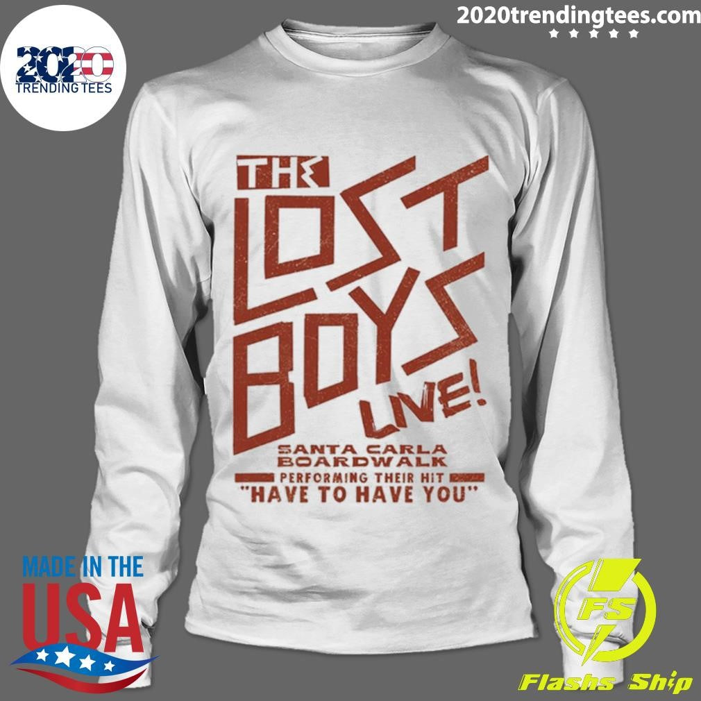 The Lost Boys Santa Carla Boardwalk Performing Their Hit Have To Have You Shirt