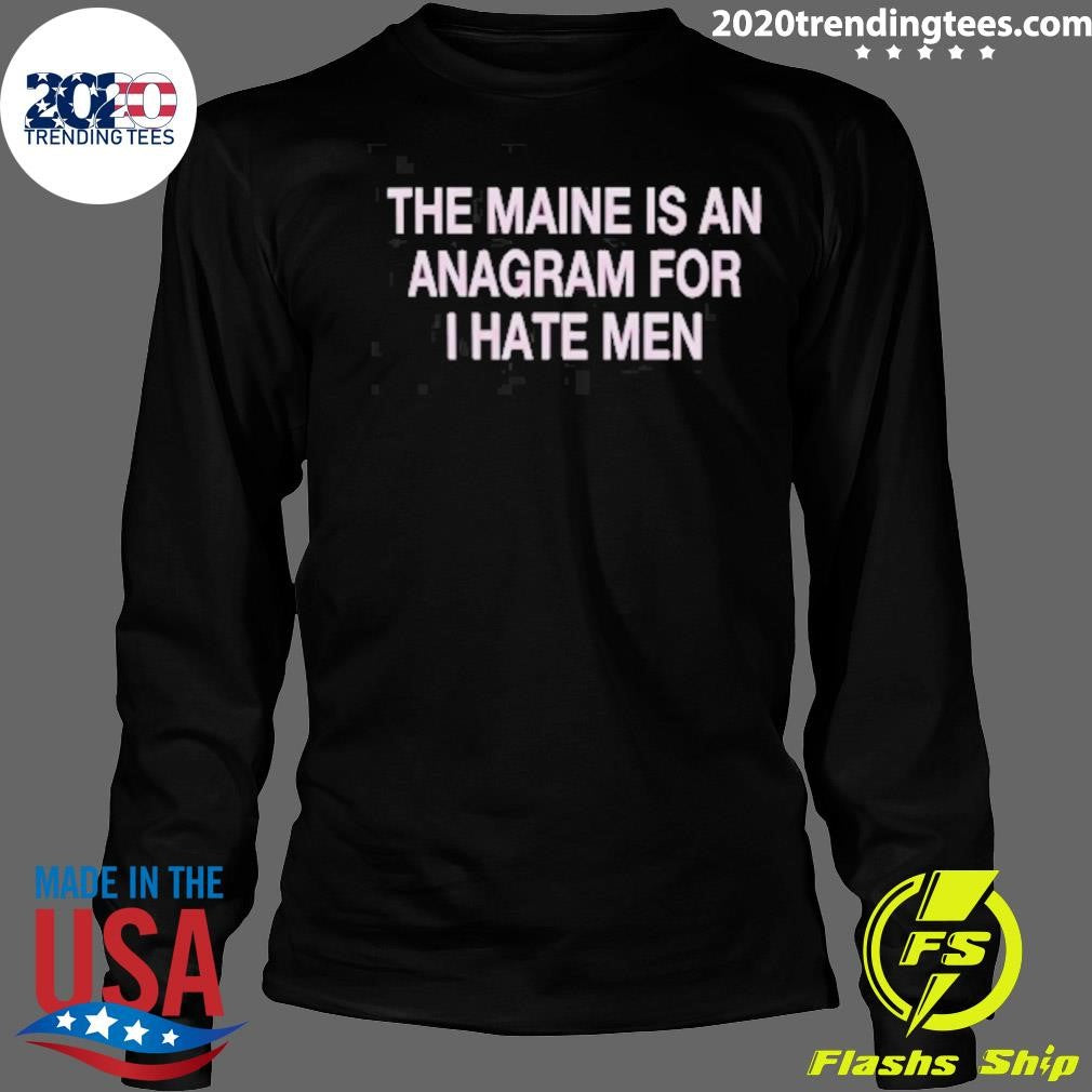 The Maine Is An Anagram For I Hate Men 2026 Tee Shirt